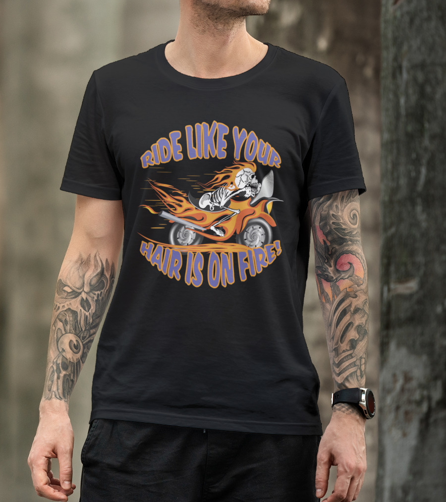 Ride Like Your Hair Is On Fire Flaming Motorcycle Skull T-Shirt