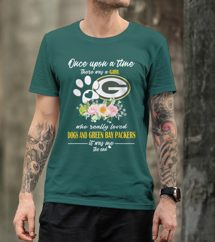 Once Upon A Time There Was A Girl Who Really Loved Dogs And Green Bay Packers It Was Me The End T-Shirt