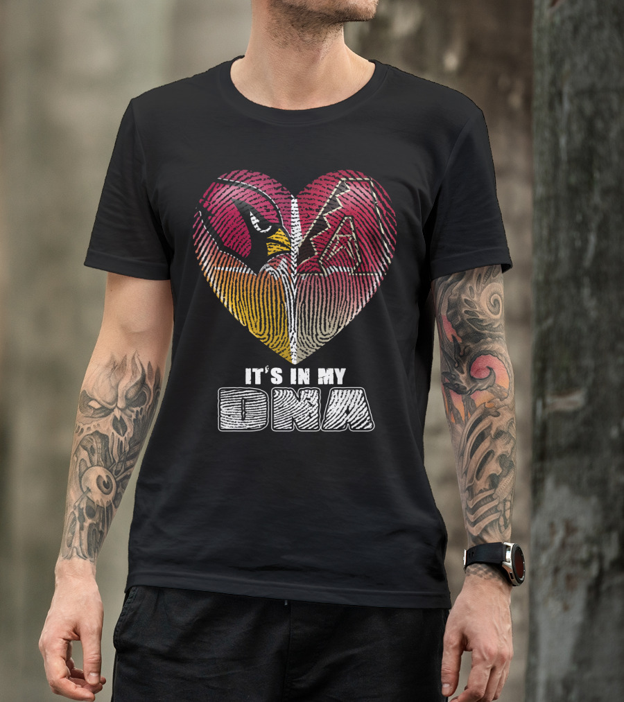 Arizona Cardinals And Arizona Diamondbacks Heart It's In My Dna T-Shirt
