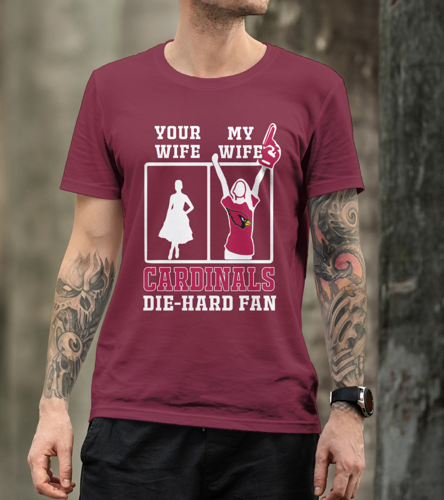 Your Wife My Wife Cardinals Die-Hard Fan T-Shirt