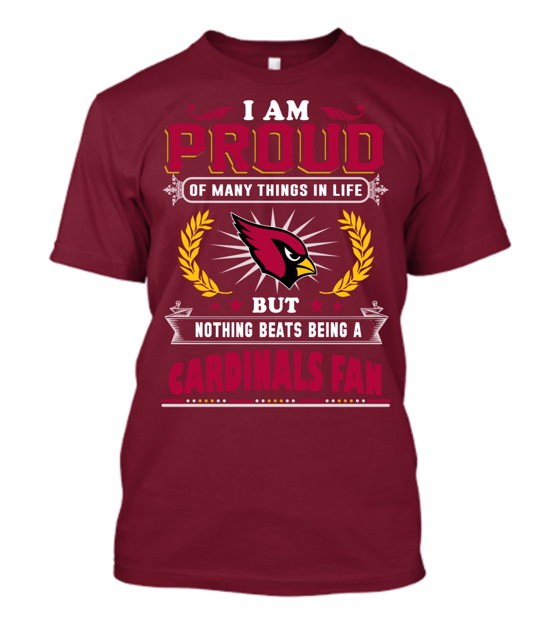 I Am Proud Of Many Things In Life But Nothing Beats Being A Cardinals Fan T-Shirt