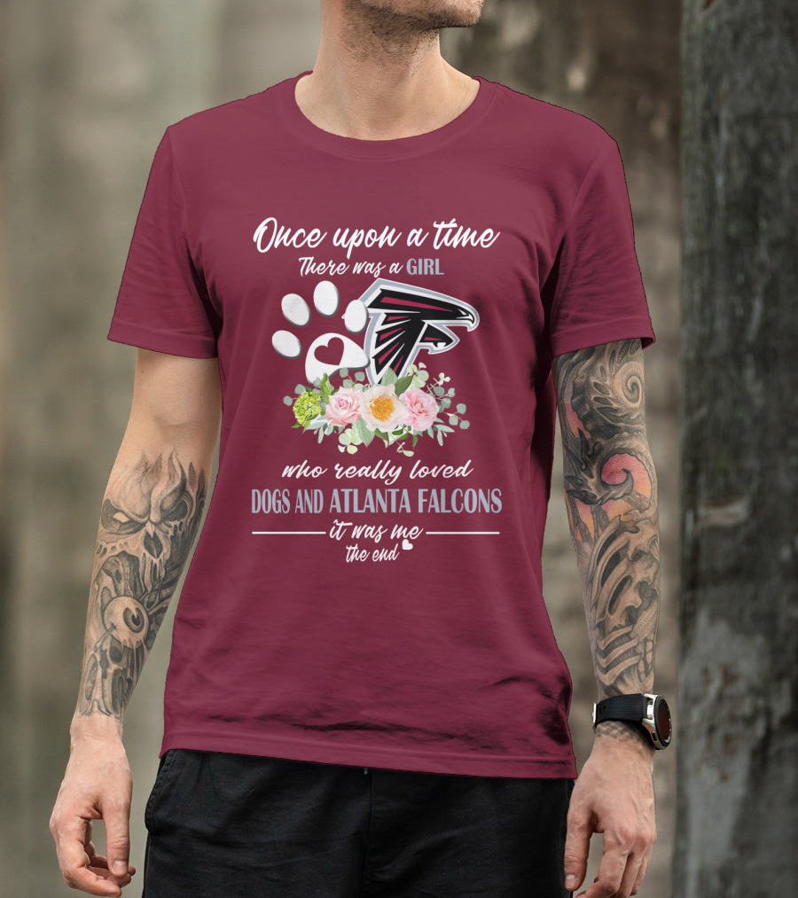 Once Upon A Time There Was A Girl Who Really Loved Dogs And Atlanta Falcons It Was Me The End T-Shirt