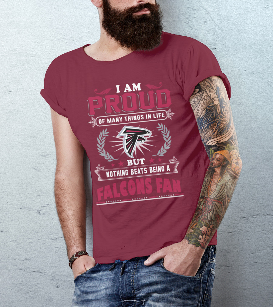 I Am Proud Of Many Things In Life But Nothing Beats Being A Falcons Fan T-Shirt