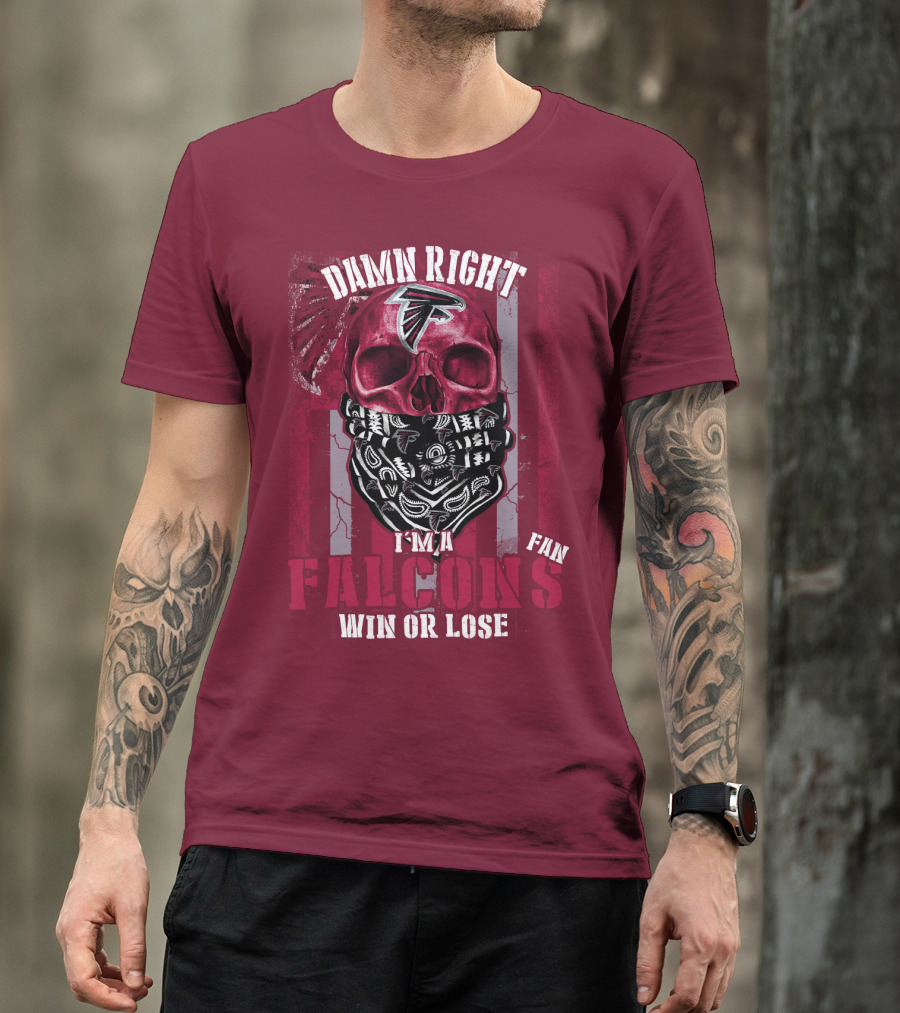 Damn Right I'm A Falcons Fan Win Or Lose T-Shirt