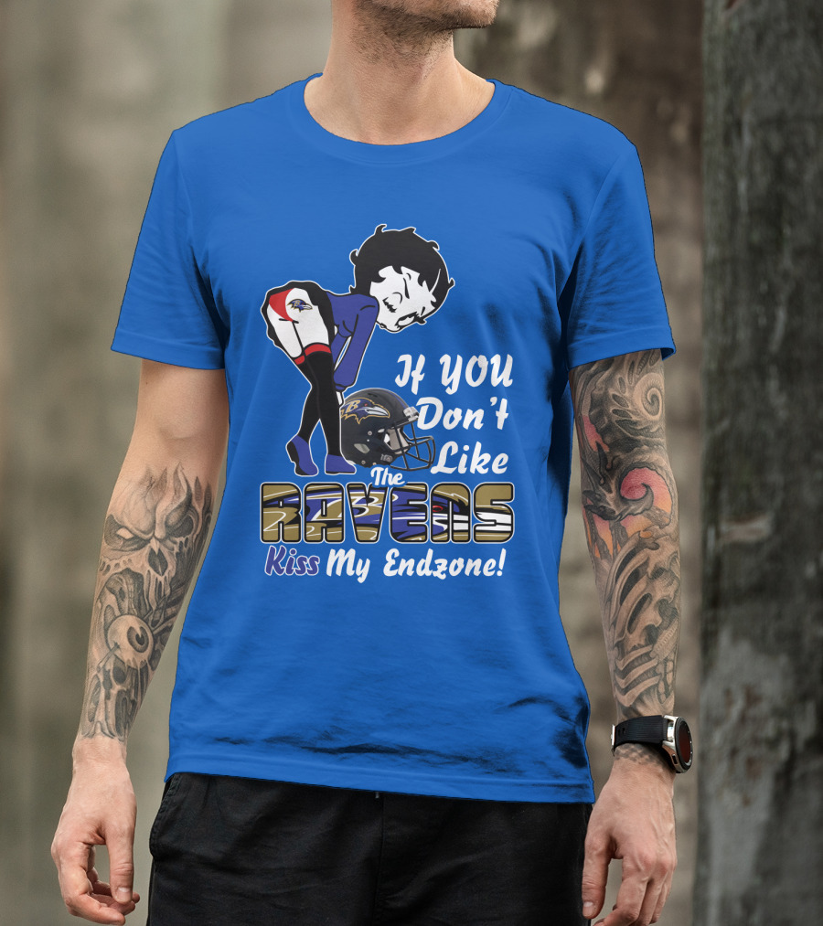 Baltimore Ravens If You Don't Like The Ravens Kiss My Endzone T-Shirt