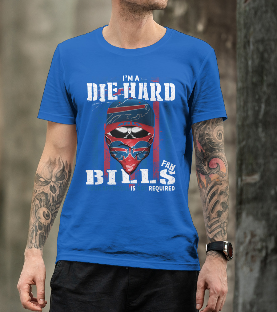 I'm A Die-Hard Bills Fan Your Approval Is Not Required T-Shirt