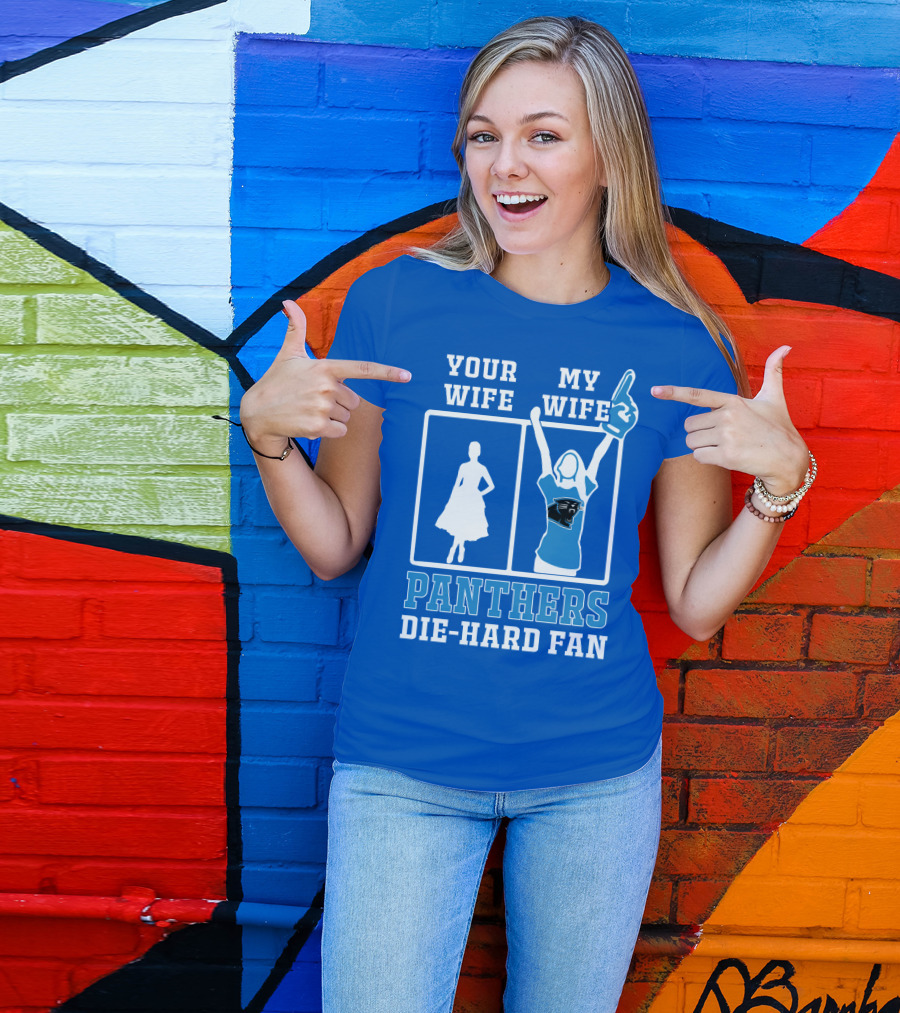 Your Wife My Wife Panthers Die-Hard Fan T-Shirt