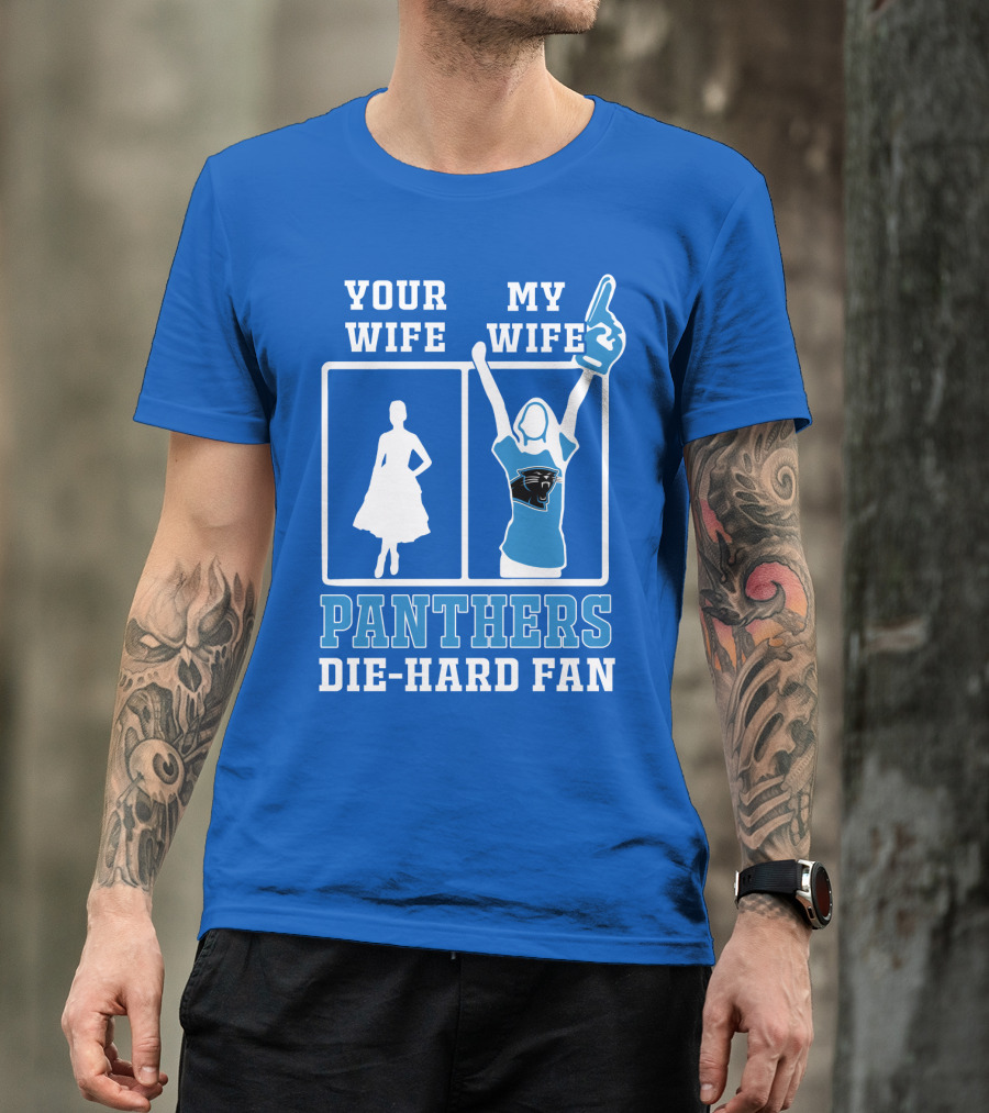 Your Wife My Wife Panthers Die-Hard Fan T-Shirt