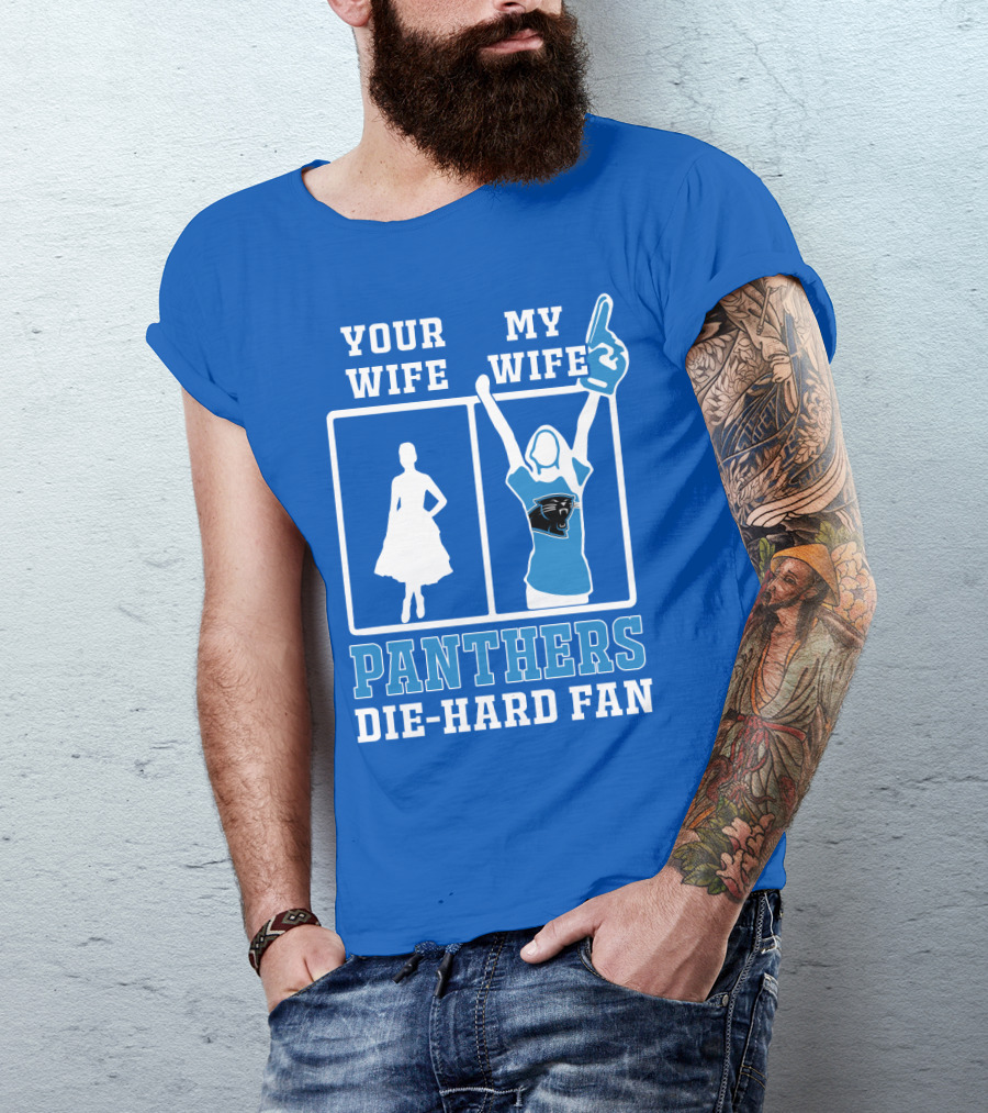 Your Wife My Wife Panthers Die-Hard Fan T-Shirt