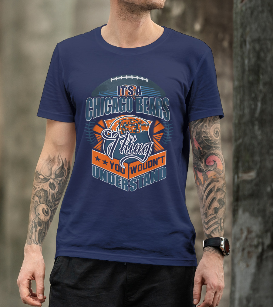 It's A Chicago Bears Thing You Wouldn't Understand T-Shirt