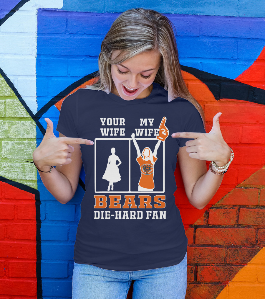 Your Wife My Wife Bears Die-Hard Fan T-Shirt