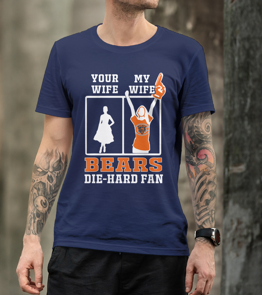 Your Wife My Wife Bears Die-Hard Fan T-Shirt