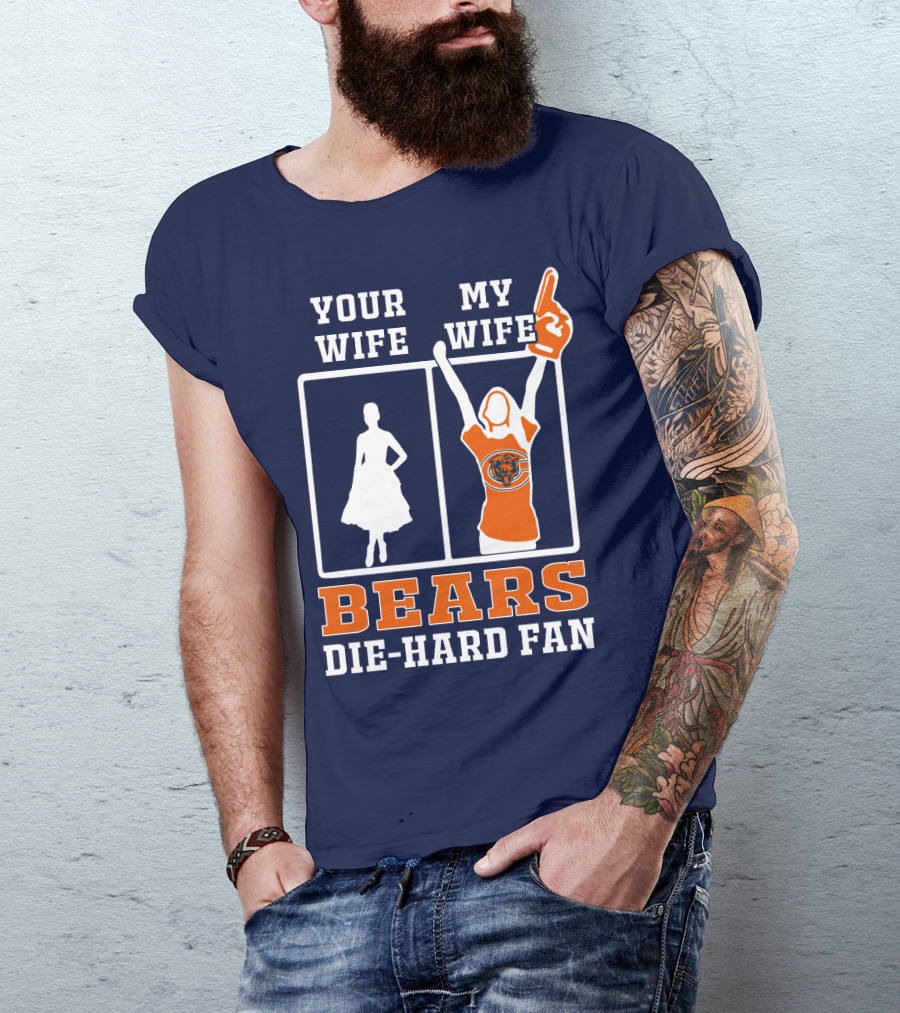 Your Wife My Wife Bears Die-Hard Fan T-Shirt