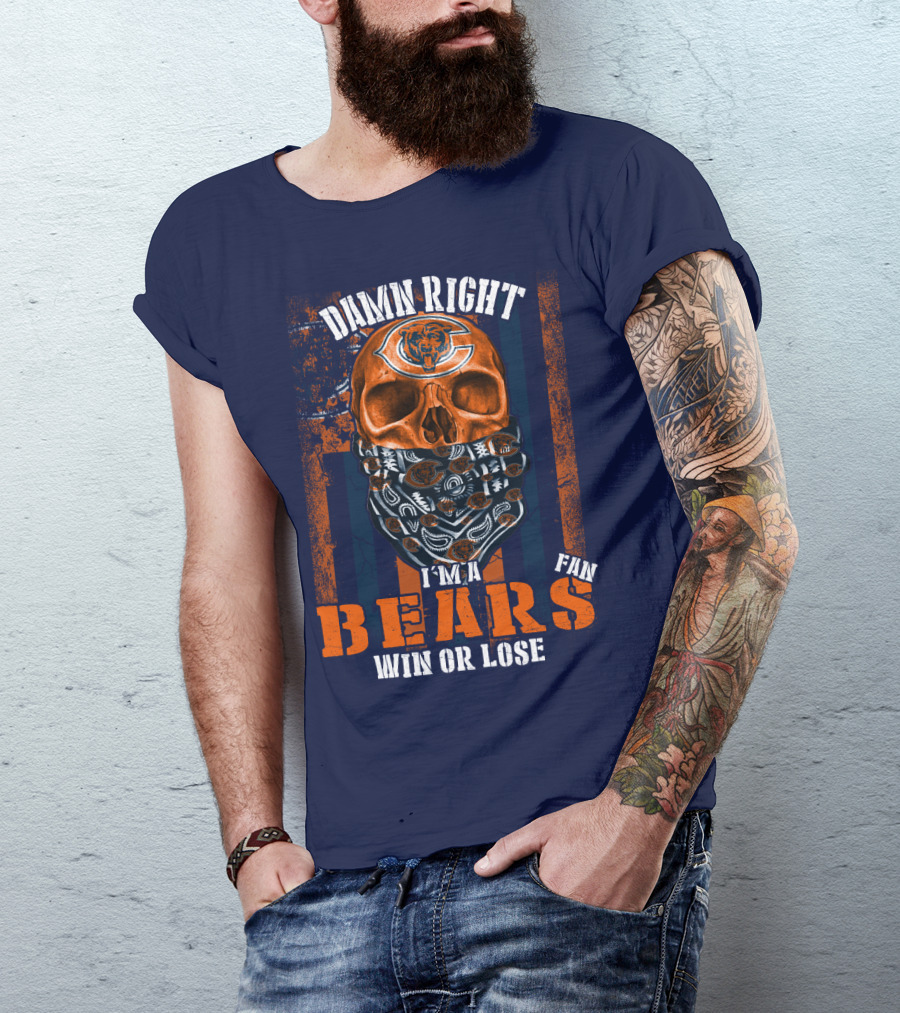 Damn Right I'm A Chicago Bears Fan Win Or Lose T-Shirt