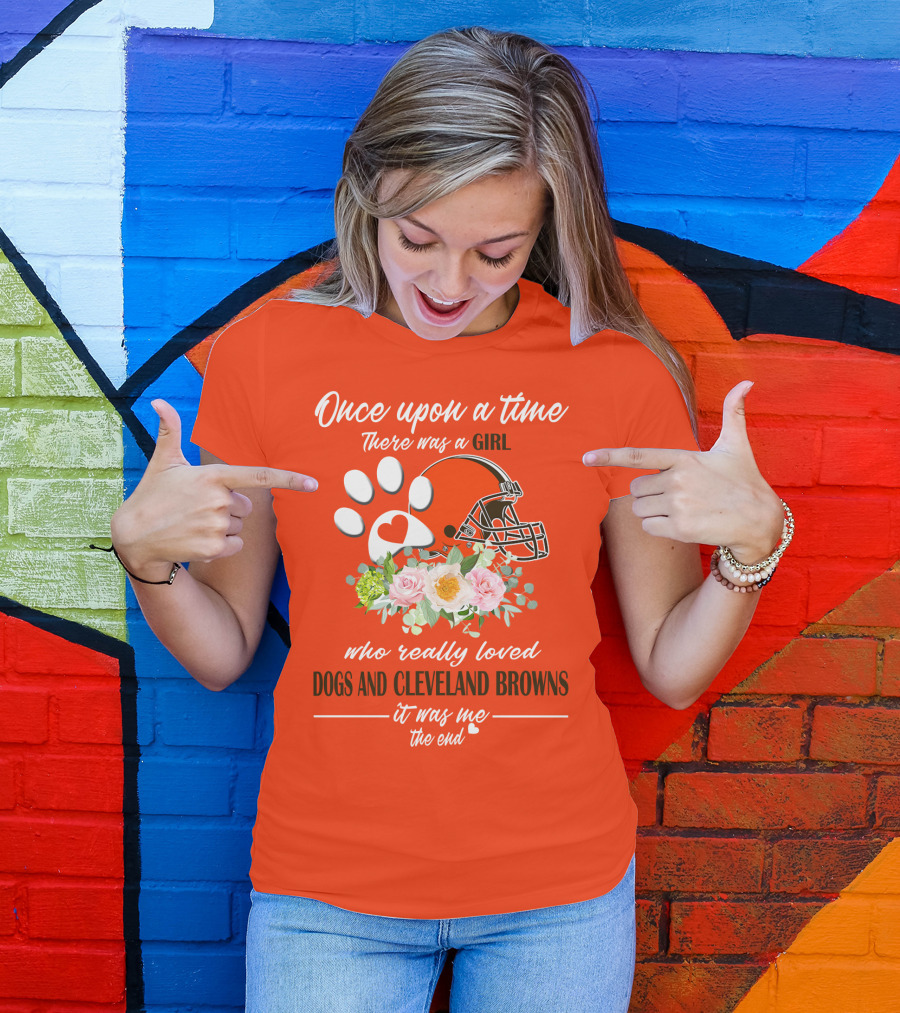 Once Upon A Time There Was A Girl Who Really Loved Dogs And Cleveland Browns It Was Me The End T-Shirt