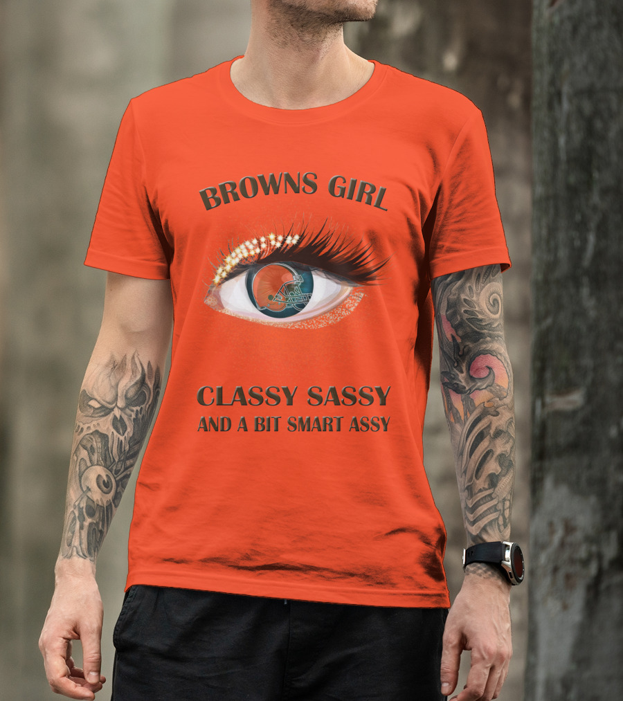Browns Girl Classy Sassy And A Bit Smart Assy T-Shirt
