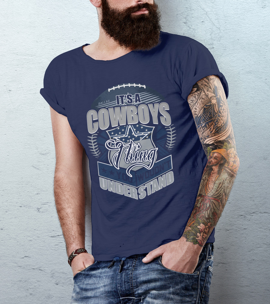 Dallas Cowboys It's A Cowboys Thing You Wouldn't Understand T-Shirt