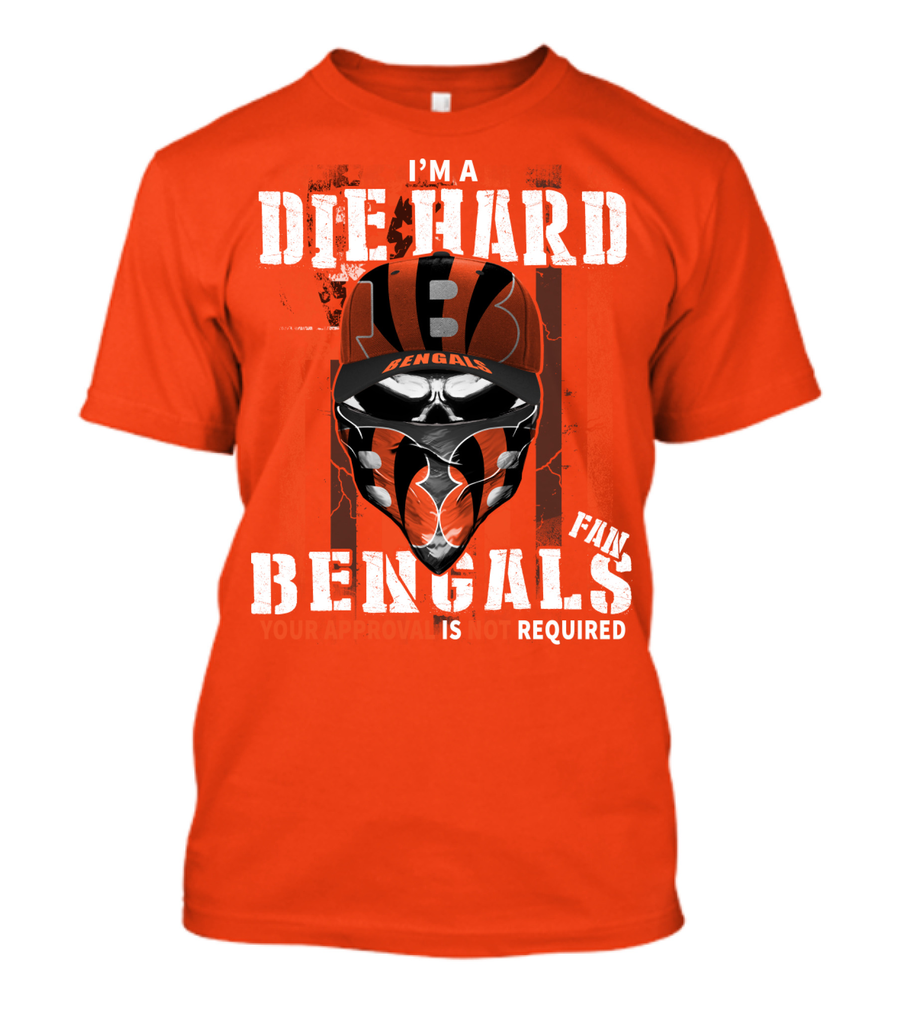 I'm A Die Hard Bengals Fan Approval Not Required T-Shirt