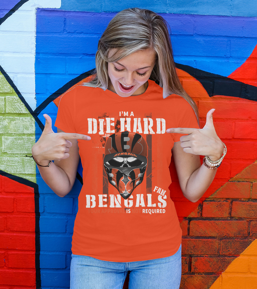 I'm A Die Hard Bengals Fan Approval Not Required T-Shirt