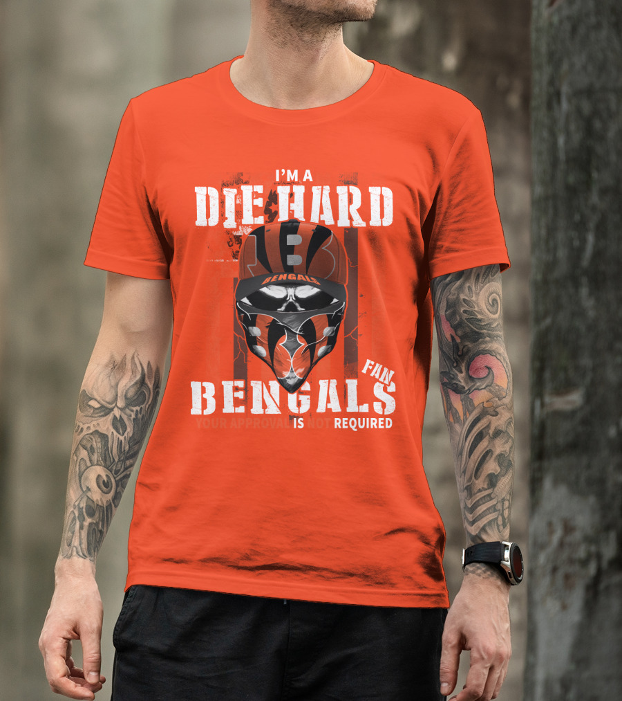 I'm A Die Hard Bengals Fan Approval Not Required T-Shirt