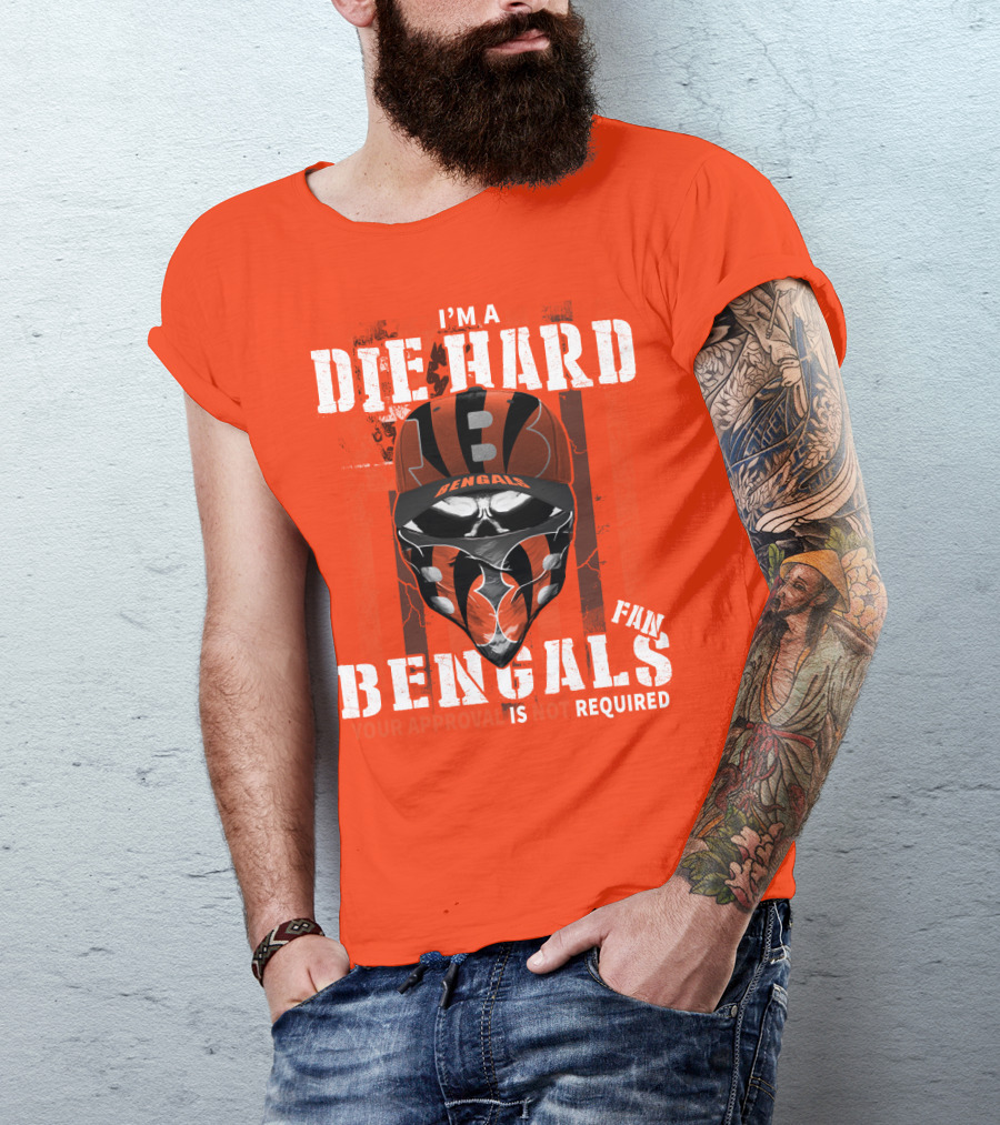I'm A Die Hard Bengals Fan Approval Not Required T-Shirt