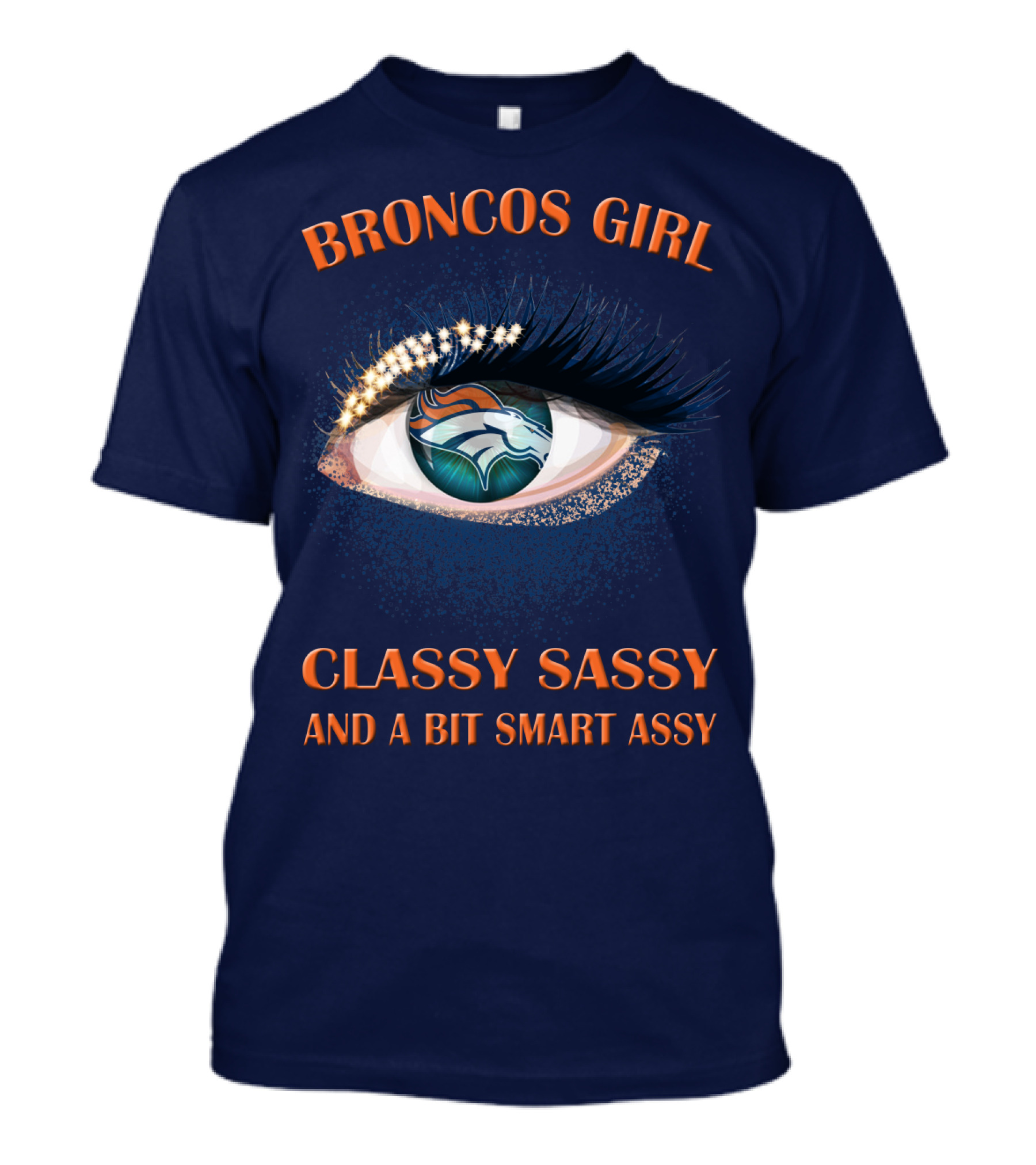 Broncos Girl Classy Sassy And A Bit Smart Assy Denver Broncos T-Shirt