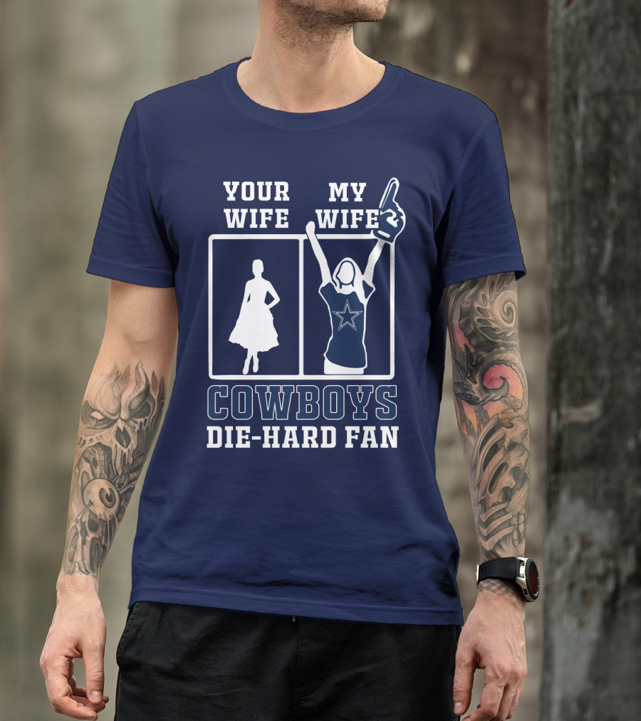 Your Wife My Wife Cowboys Die-Hard Fan T-Shirt