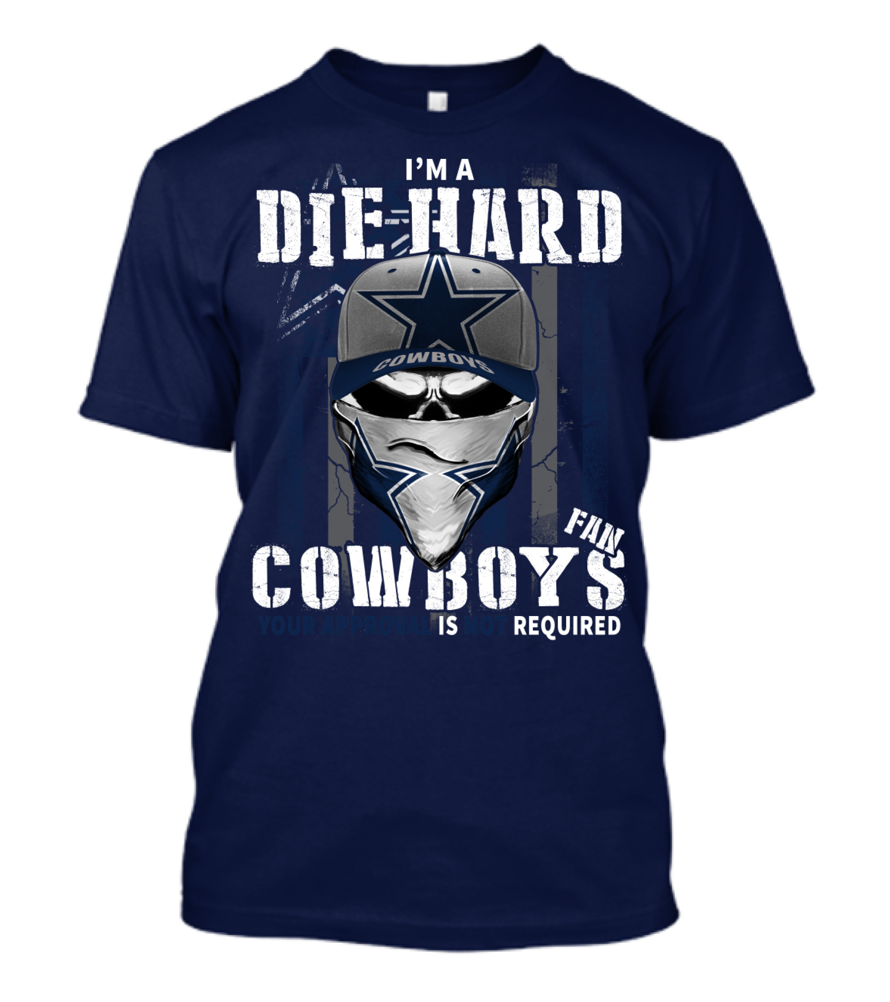 I'm A Die-Hard Cowboys Fan Your Approval Is Not Required T-Shirt