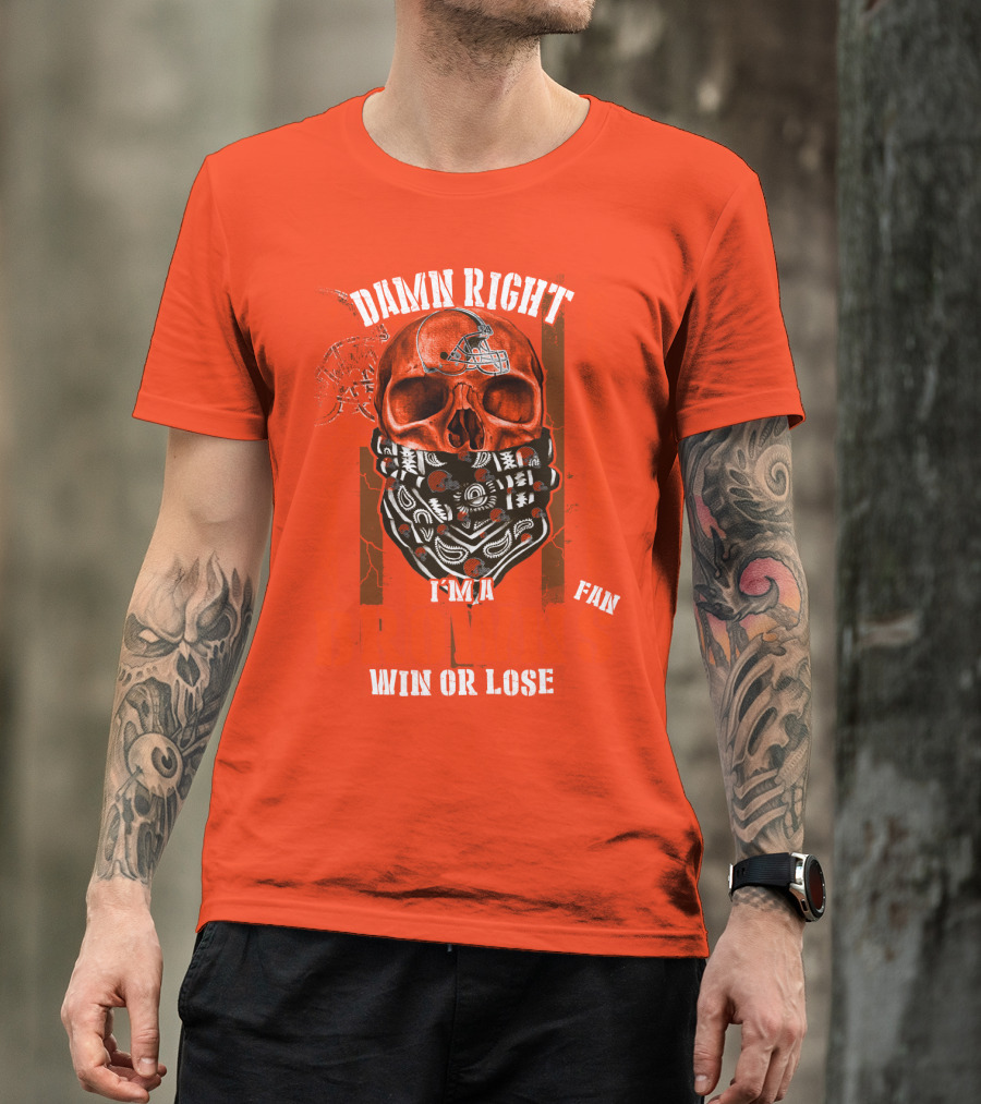 Damn Right I'm A Cleveland Browns Fan Win Or Lose T-Shirt