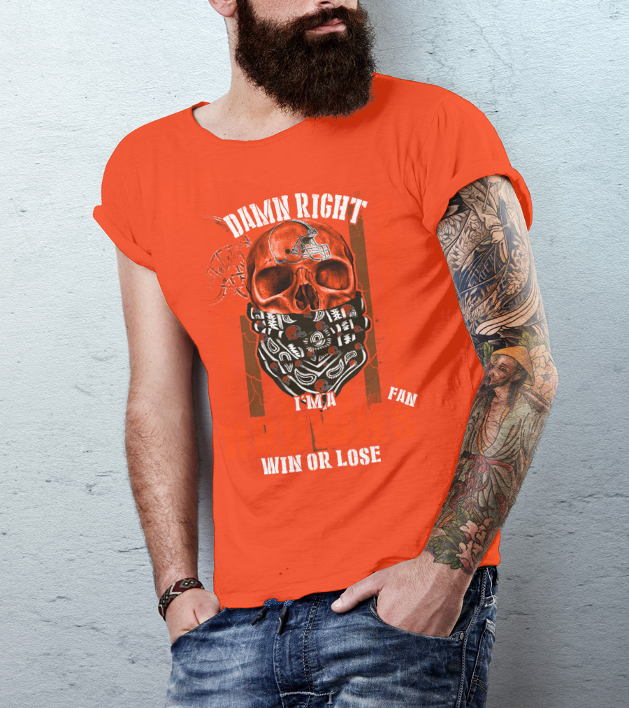 Damn Right I'm A Cleveland Browns Fan Win Or Lose T-Shirt