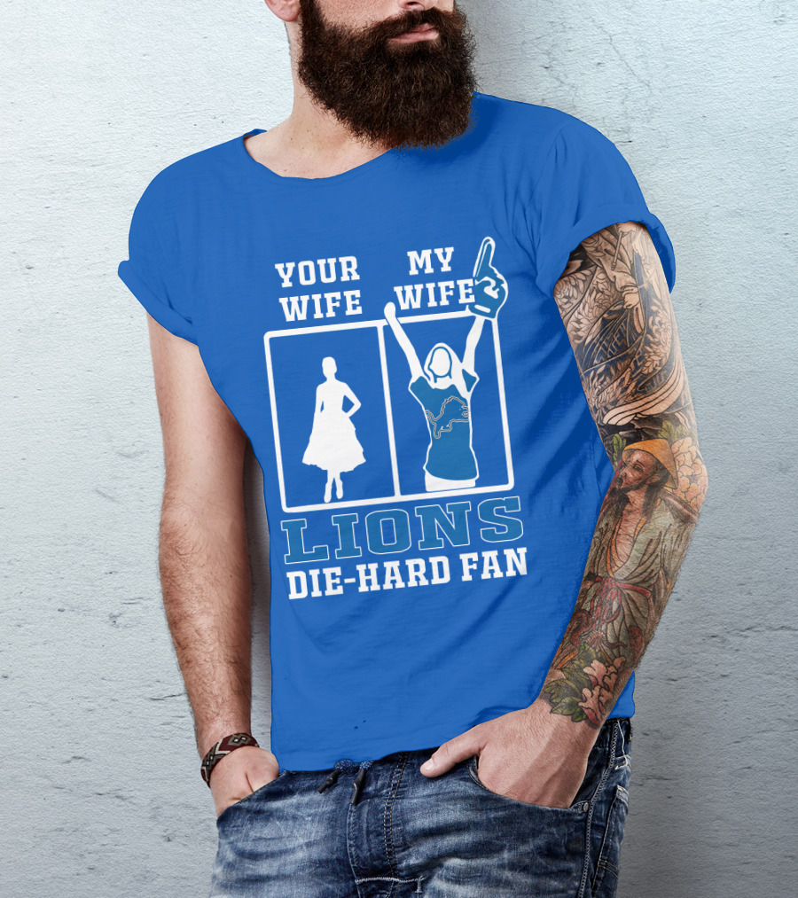 Your Wife My Wife Lions Die-Hard Fan T-Shirt