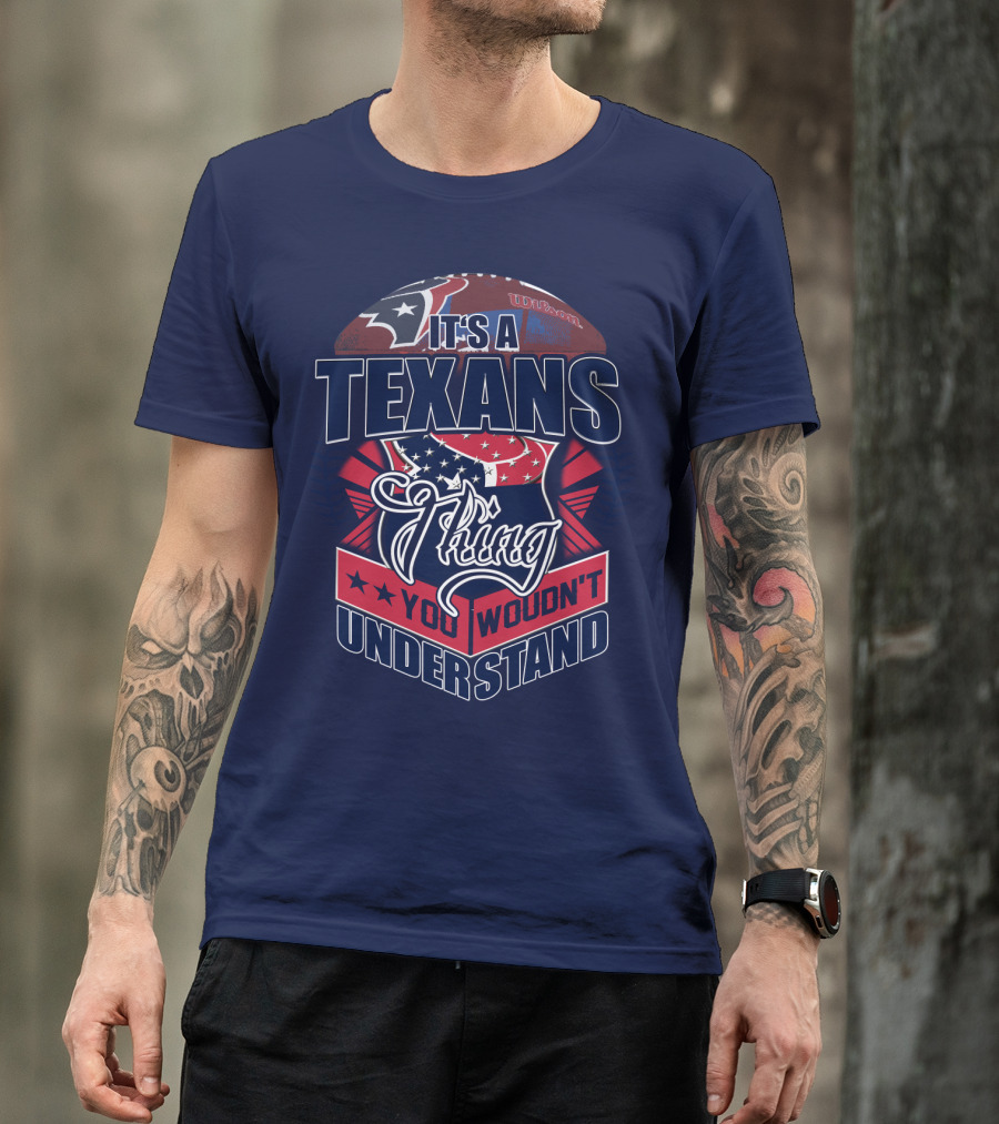 It's A Texans Thing You Wouldn't Understand Houston Texans T-Shirt