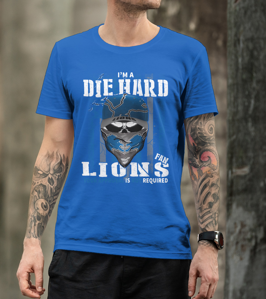I'm A Die Hard Detroit Lions Fan Your Approval Is Not Required T-Shirt