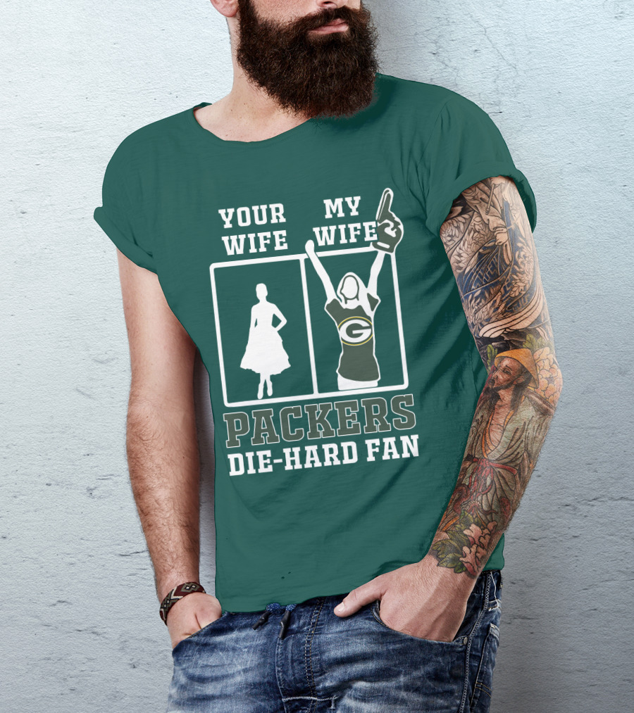 Your Wife My Wife Packers Die-Hard Fan T-Shirt