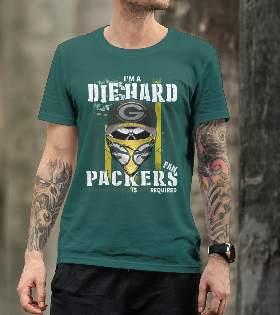 I'm A Diehard Packers Fan Your Approval Is Not Required T-Shirt