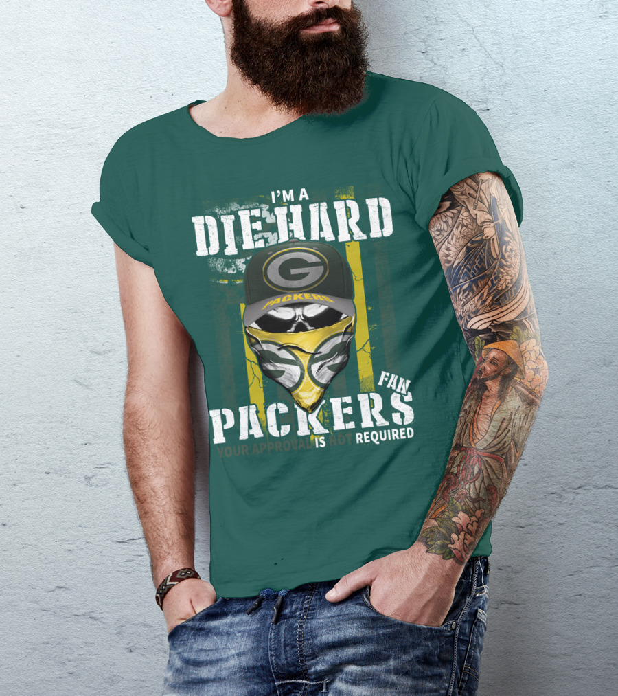 I'm A Diehard Packers Fan Your Approval Is Not Required T-Shirt