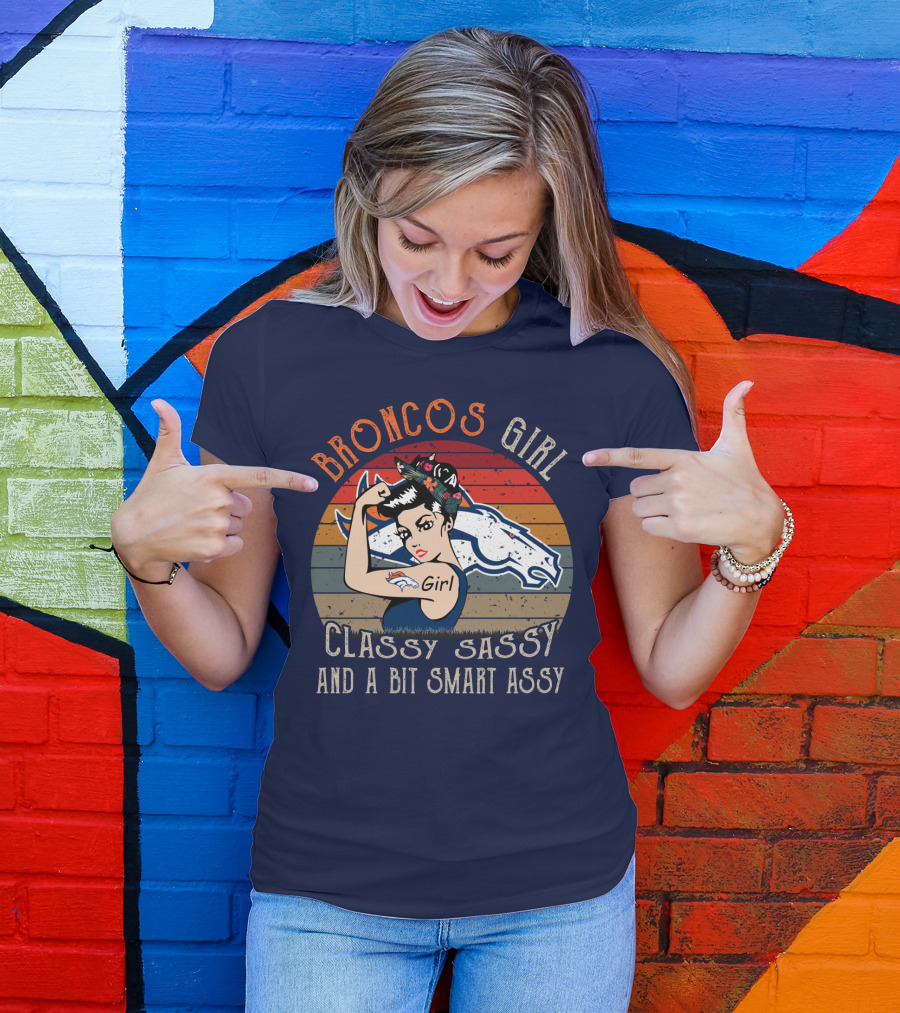 Broncos Girl Classy Sassy And A Bit Smart Assy T-Shirt