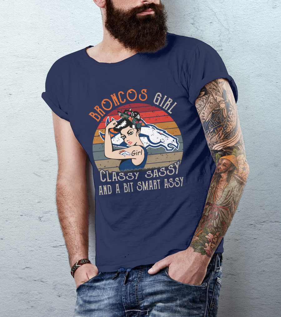 Broncos Girl Classy Sassy And A Bit Smart Assy T-Shirt