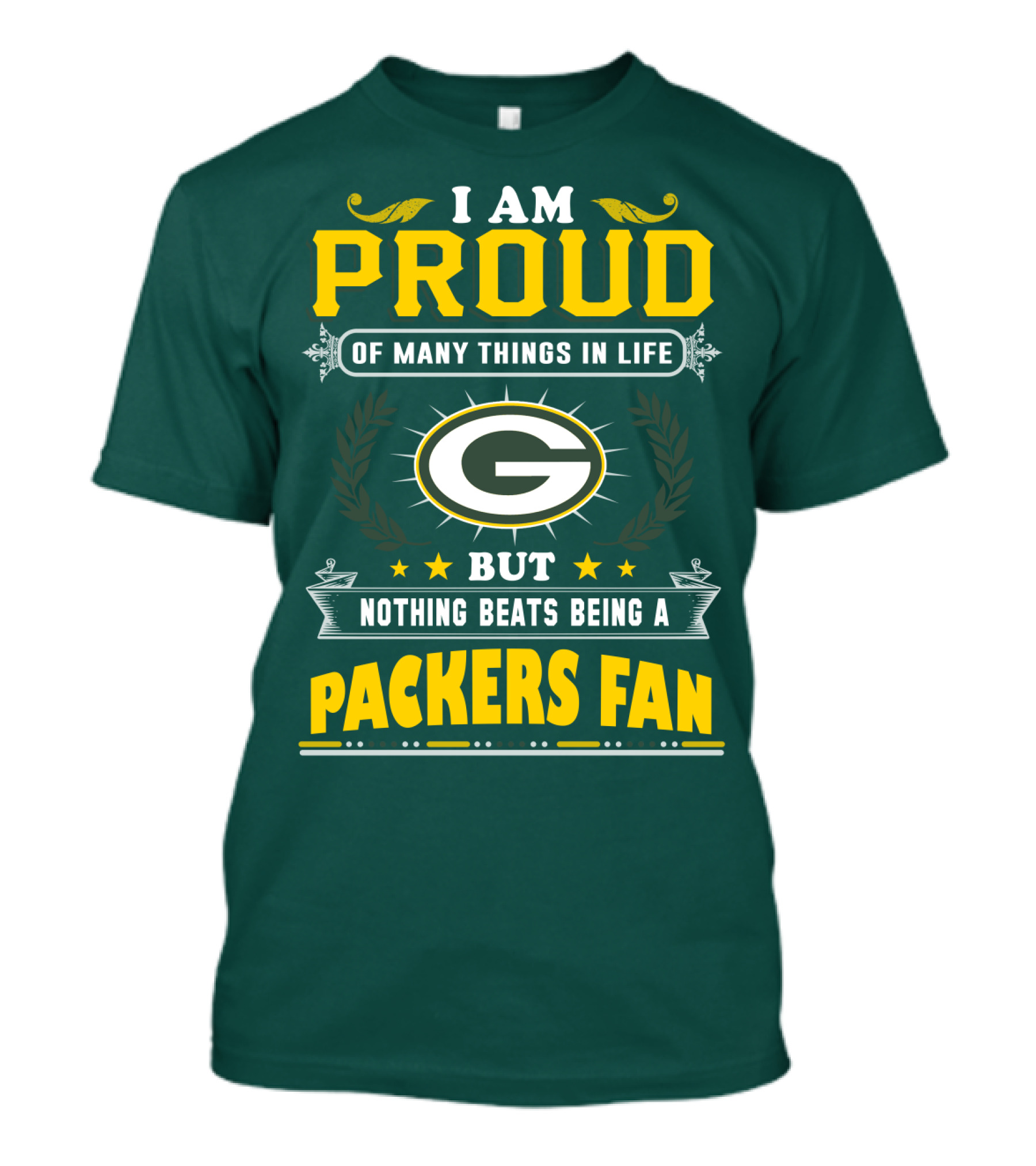 I Am Proud Of Many Things In Life But Nothing Beats Being A Packers Fan T-Shirt