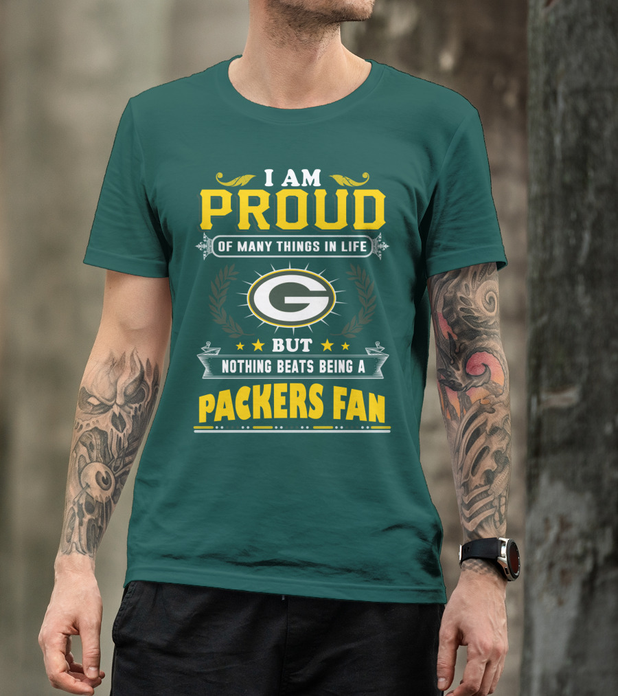 I Am Proud Of Many Things In Life But Nothing Beats Being A Packers Fan T-Shirt