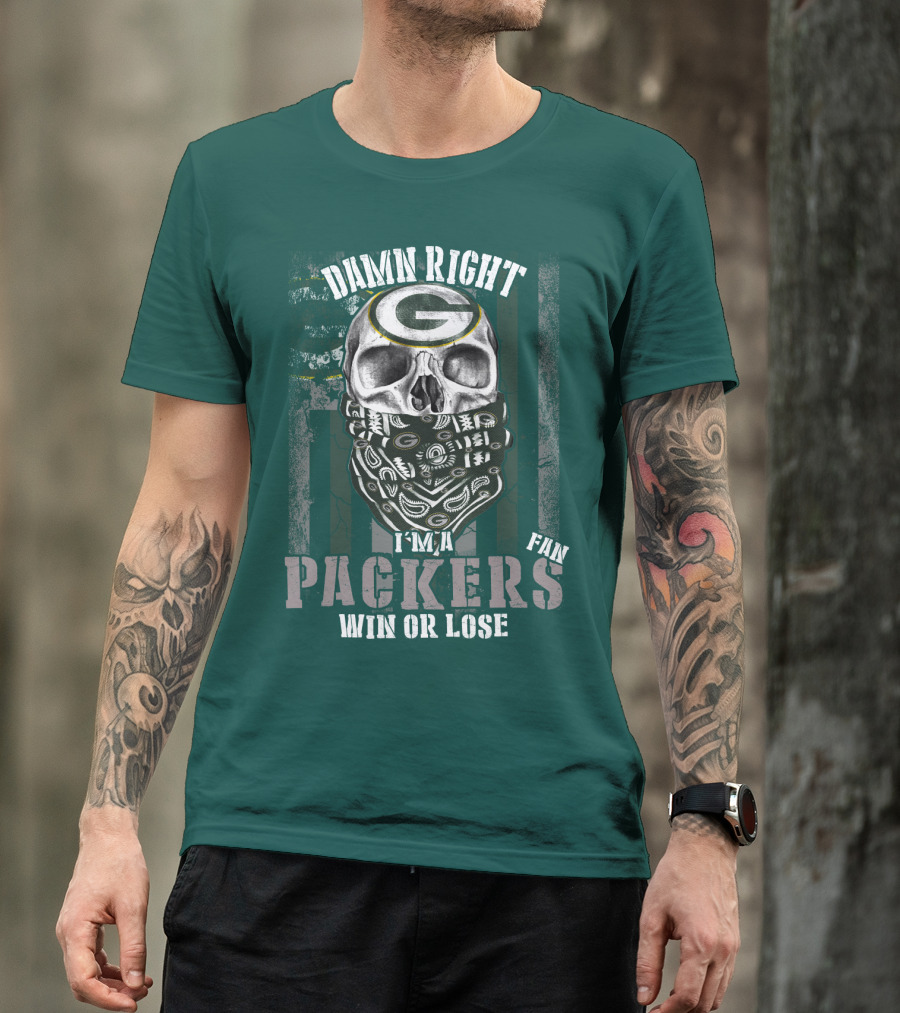 Damn Right I'm A Packers Fan Win Or Lose T-Shirt