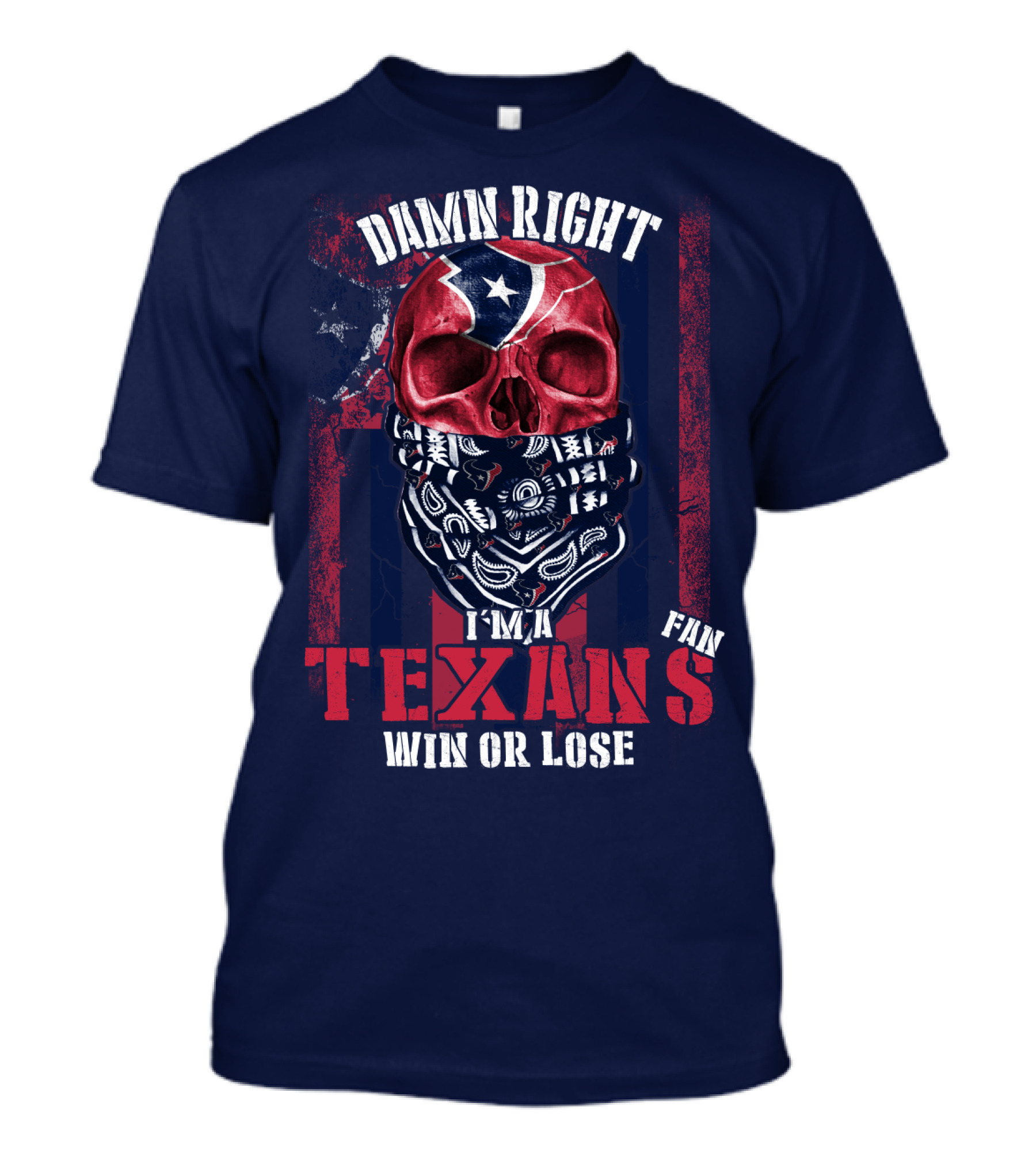 Damn Right I'm A Texans Fan Win Or Lose T-Shirt