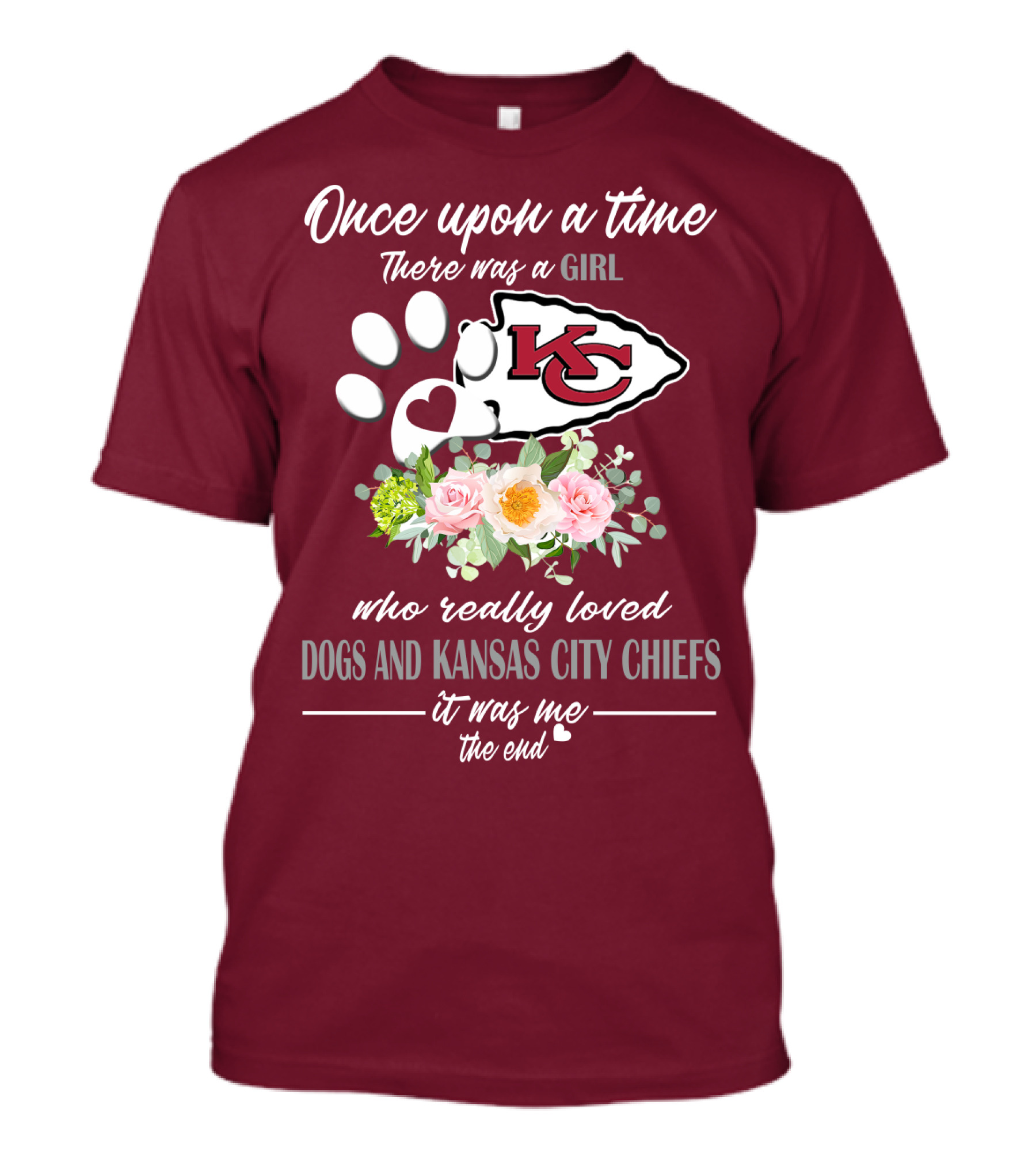 Once Upon A Time There Was A Girl Who Really Loved Dogs And Kansas City Chiefs It Was Me The End T-Shirt