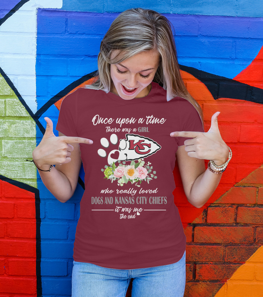 Once Upon A Time There Was A Girl Who Really Loved Dogs And Kansas City Chiefs It Was Me The End T-Shirt