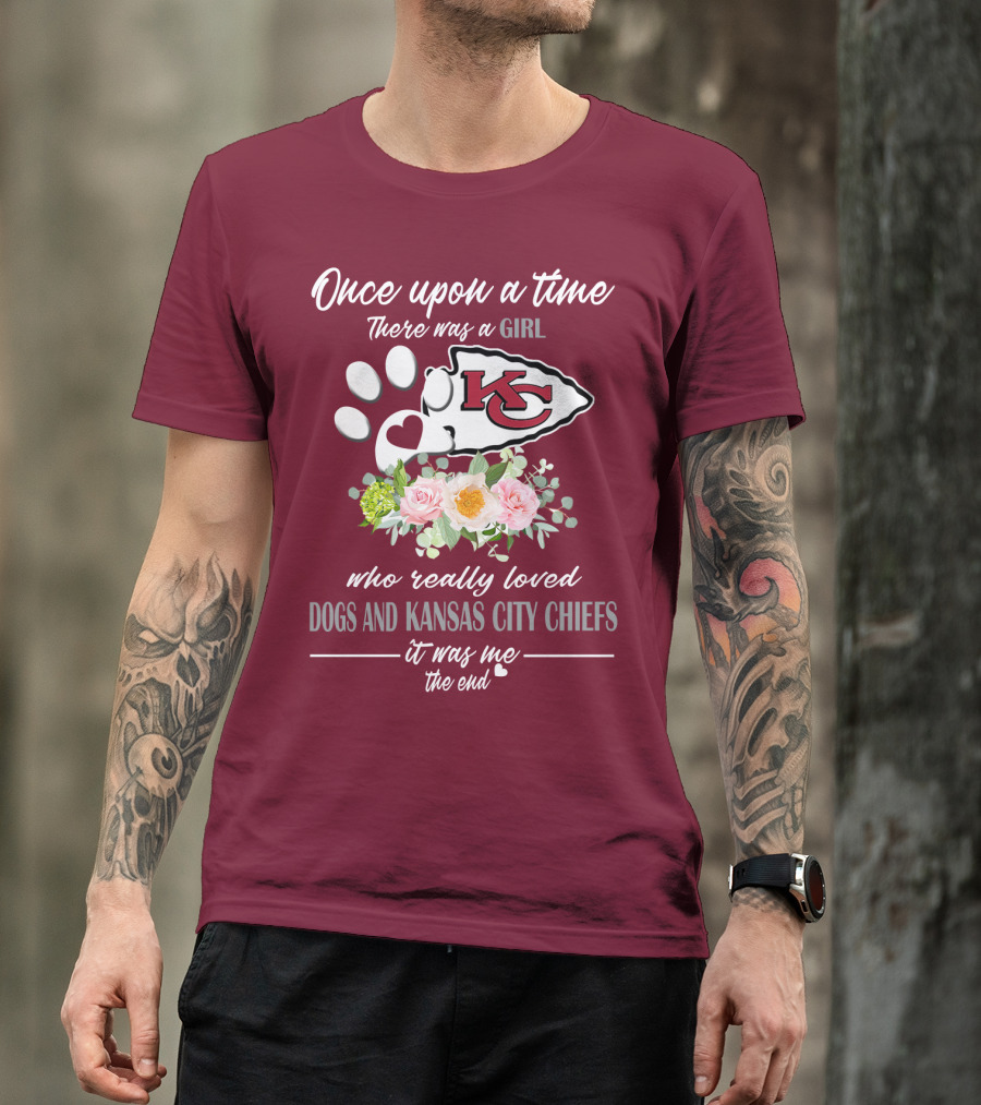 Once Upon A Time There Was A Girl Who Really Loved Dogs And Kansas City Chiefs It Was Me The End T-Shirt