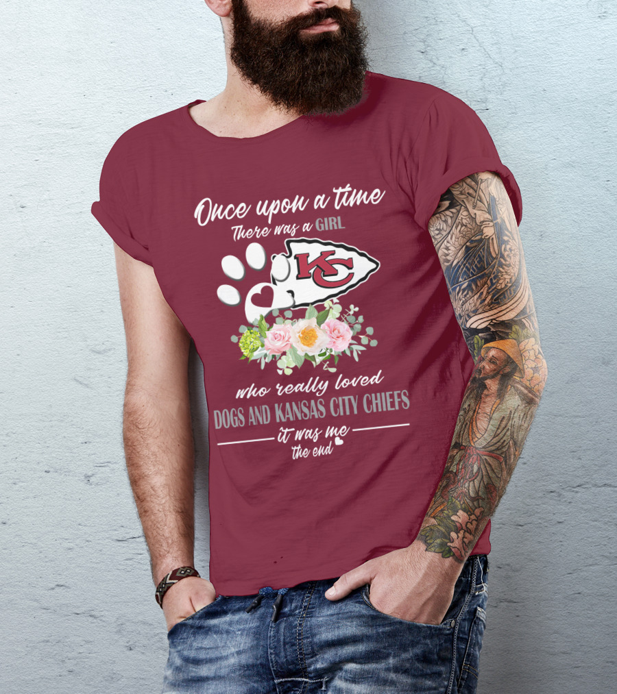 Once Upon A Time There Was A Girl Who Really Loved Dogs And Kansas City Chiefs It Was Me The End T-Shirt