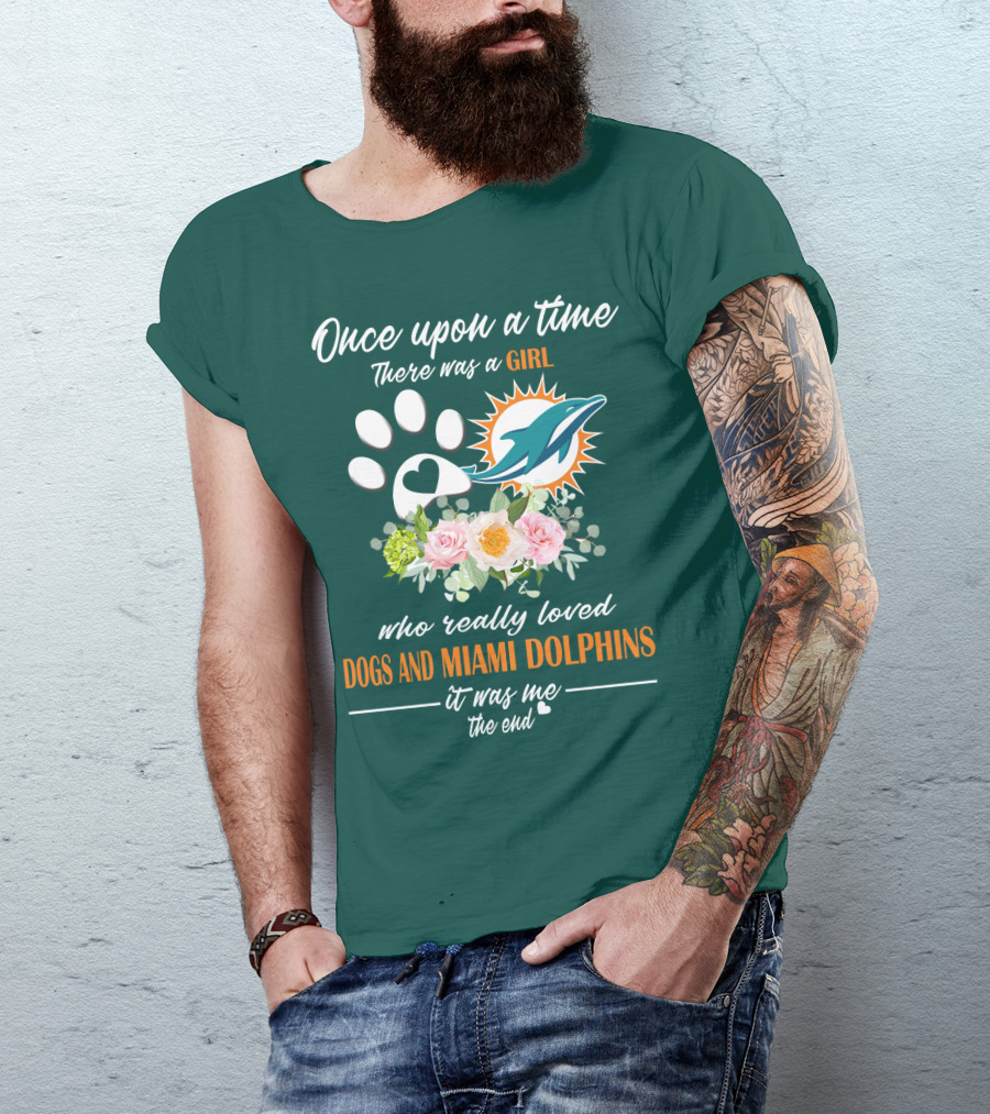 Once Upon A Time There Was A Girl Who Really Loved Dogs And Miami Dolphins It Was Me The End T-Shirt