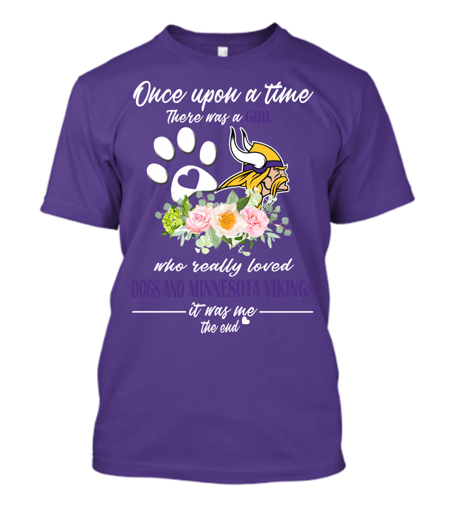 Once Upon A Time There Was A Girl Who Really Loved Dogs And Minnesota Vikings It Was Me The End T-Shirt