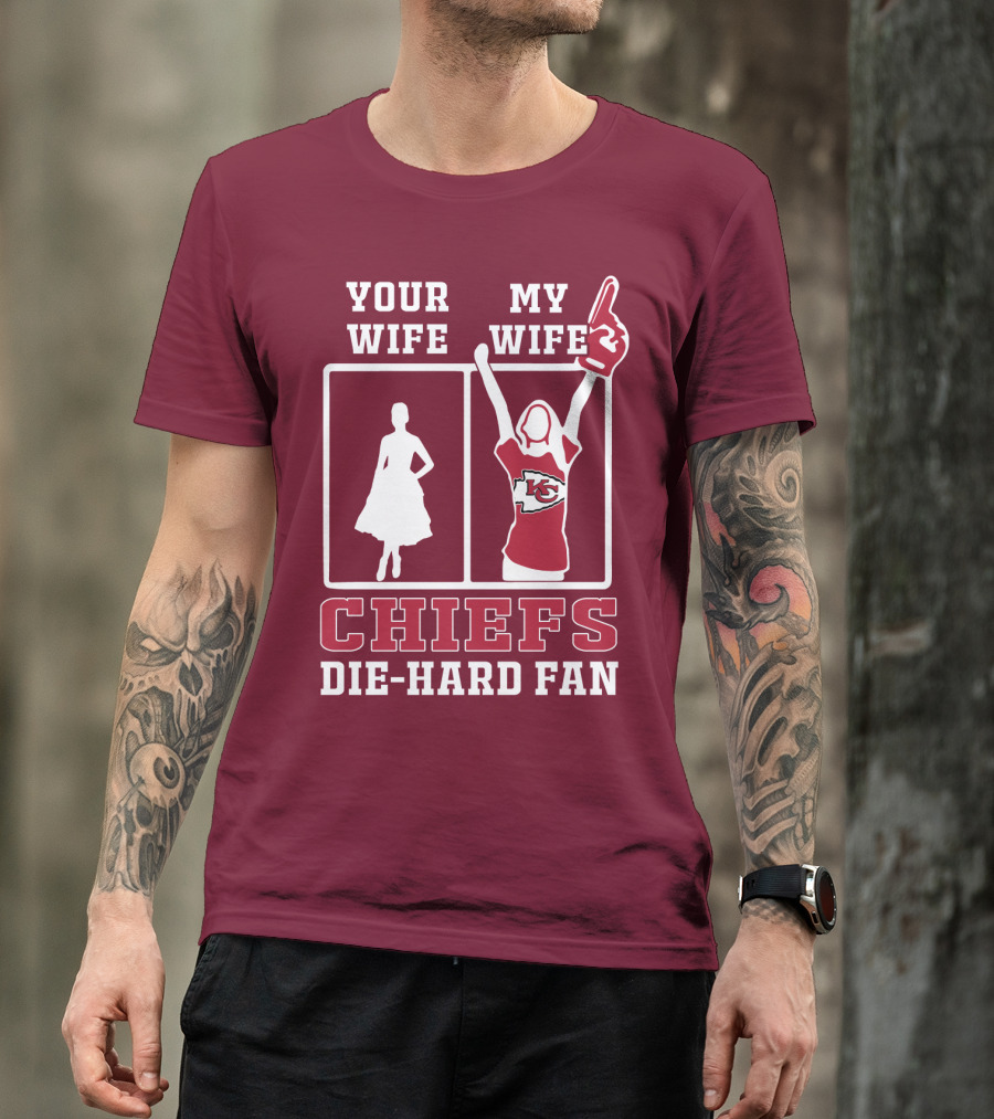 Your Wife My Wife Chiefs Die-Hard Fan Kansas City Chiefs T-Shirt