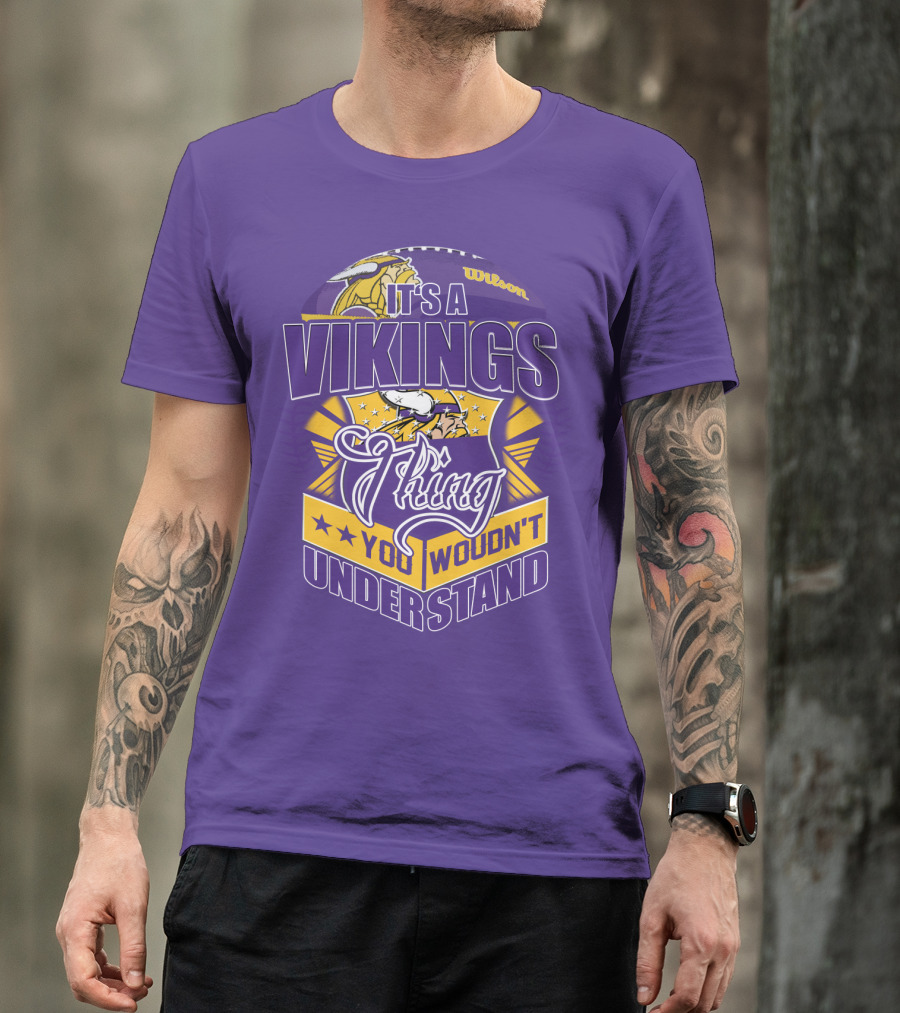 It's A Vikings Thing You Wouldn't Understand Minnesota Vikings T-Shirt